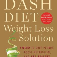 The Dash Diet Weight Loss Solution: 2 Weeks to Drop Pounds, Boost Metabolism, and Get Healthy (A DASH Diet Book)