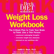 Beck Diet Solution Weight Loss Workbook: The 6-week Plan to Train Your Brain to Think Like a Thin Person