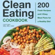 The Complete Clean Eating Cookbook: 200 Fresh Recipes and three Easy Meal Plans for a Healthy Diet